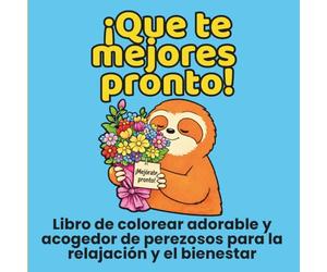 ¡Que te mejores pronto!: Libro de colorear adorable y acogedor de perezosos para la relajación y el bienestar