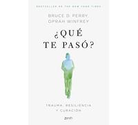¿Qué te pasó?: Trauma, resiliencia y curación