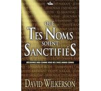 Que tes noms soient sanctifiés: Découvrez Dieu comme vous ne l´avez jamais connu