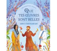 Que tes oeuvres sont belles Laudato si à l école des grands saints - Sophie De Mullenheim - Mame - relié - Document jeunesse