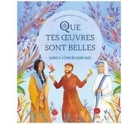 Que Tes Oeuvres Sont Belles - Laudato Si' À L'école Des Grands Saints