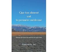 QUE TON ALIMENT SOIT TA PREMIÈRE MÉDECINE: Manuel de base de santé et de bien-être