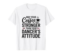 Que Ton café Soit Plus Fort Que l'attitude de ta Danseuse, Maman T-Shirt Graphique avec Valeur