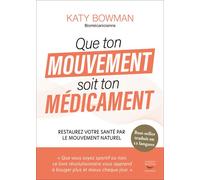 Que ton mouvement soit ton medicament - restaurez votre sante par le mouvement - Katy Bowman - Thierry Souccar Eds - broché - Guide