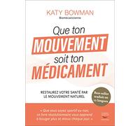 Que ton mouvement soit ton médicament - Restaurez votre santé par le mouvement naturel