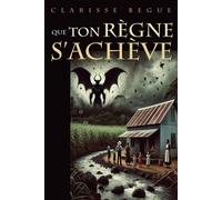 Que ton règne s'achève - Clarisse Bègue - Librinova - broché - Roman