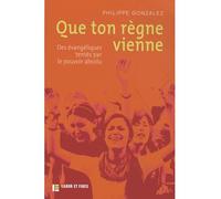 Que ton règne vienne Des évangéliques tentés par le pouvoir absolu - Philippe Gonzalez - Labor Et Fides - broché - Essai