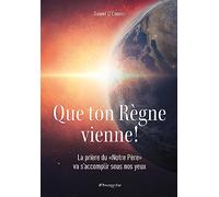 Que ton Règne vienne! - La prière du «Notre Père» va s’accomplir sous nos yeux