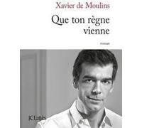 Que ton règne vienne Xavier De Moulins (Auteur)