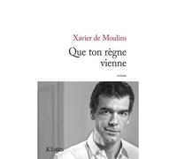 Que ton règne vienne - Xavier de Moulins - Lattes - broché - Roman
