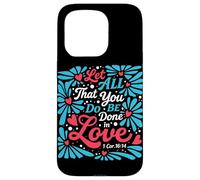 Que Tout ce Que Vous Faites Soit Fait dans l'amour (1 Cor 16:14 Christian) Coque pour iPhone 15 Pro