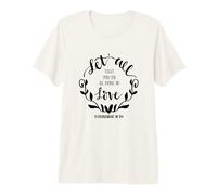 Que Tout ce Que Vous Faites Soit Fait dans l'amour, la Bible chrétienne, Dieu T-Shirt Haut de Gamme