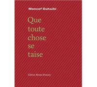 QUE TOUTE CHOSE SE TAISE bilingue français/arabe - Moncef Ouhaibi - Doucey Bruno - broché - Poésie