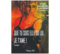 Que Tu Sois Elle Ou Lui, Je T'aime !