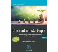 Que vaut ma start-up ?: Comment valoriser au mieux ma jeune entreprise lors d'une levée de fonds ?