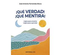 ¡Qué verdad! ¡Qué mentira!: Lógica para enseñar. Lógica para aprender