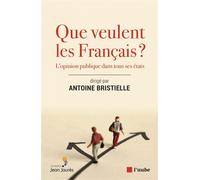 Que veulent les Français ? - L'opinion publique dans tous se - Antoine Bristielle - L'aube Eds De - broché - Essai