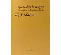 Que veulent les images ? - Une critique de la culture visuelle