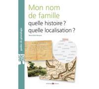 Que veut dire mon nom de famille?: Histoire, localisation, psychogénéalogie