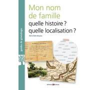 Que veut dire mon nom de famille?: Histoire, localisation, psychogénéalogie