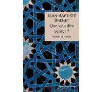 Que veut dire penser ? Arabes et latins - Jean-Baptiste Brenet - Rivages - broché - Essai