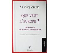 Que veut l'Europe ?: réflexions sur une nécessaire réappropriation