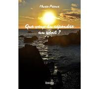 Que veux-tu répondre au vent ?