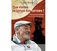 Que Vienne Le Temps Des Cerises ! - Parcours D'un Militant Dans Le Tourbillon De La Vie