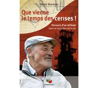 Que vienne le temps des cerises ! Parcours d'un militant dans le tourbillon de la vie - Denis Horman - Couleur Livres Absl - broché - Récit