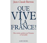 Que vive la France !: Des vérités cachées sur l'histoire et l'actualité