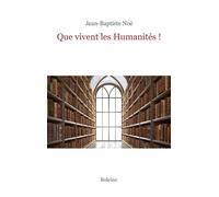 Que vivent les humanités ! - Jean-Baptiste Noé - Boleine - broché - Etude