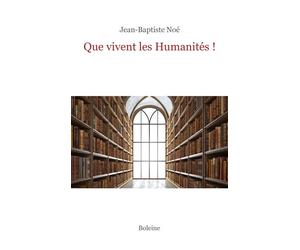 Que vivent les humanités ! - Jean-Baptiste Noé - Boleine - broché - Etude