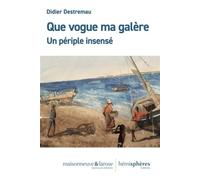 Que vogue ma galère Un périple insensé - Didier Destremau - Hemispheres - broché - Récit