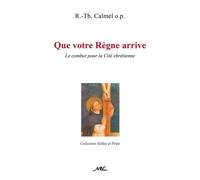 Que Votre Règne Arrive - Le Combat Pour La Cité Chrétienne