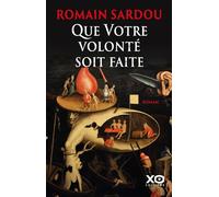 Que Votre volonté soit faite - Romain Sardou - Xo - broché - Roman