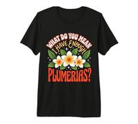 Que Voulez-Vous dire par « J'Ai Assez de plumerias » T-Shirt Haut de Gamme
