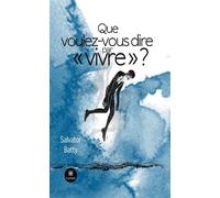 Que voulez-vous dire par « vivre » ? - Salvator Batty - Le Lys Bleu - broché - Essai