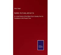 Quebec: As It Was, And As It Is