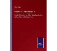 Quebec As it was and as it isOr a brief History of the Oldest City in Canada from its Foundation to the Present Time - Chas. Roger - BoD Third Party Title Chas. RogerChas. Roger (Auteur)