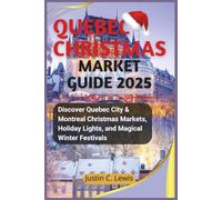 QUEBEC CHRISTMAS TRAVEL GUIDE 2025: Discover Quebec City & Montreal Christmas Markets, Holiday Lights, and Magical Winter Festivals