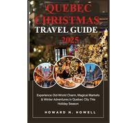 Quebec Christmas travel guide 2025: Experience Old-World Charm, Magical Markets & Winter Adventures in Quebec City This Holiday Season