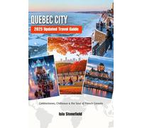 QUEBEC CITY 2025 Updated Travel Guide: Cobblestones, Châteaux & the Soul of French Canada