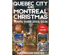 Quebec City and Montreal Christmas Travel Guide 2025/2026 (FULL COLOR): A Magical Winter Journey Through Old World Europe in North America