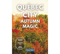 Québec City Autumn Magic: Hiking Trails, Scenic Road Trips, Walking Tours, Kayaking Adventures, and Seasonal Cuisine in Canada’s Historic Capital