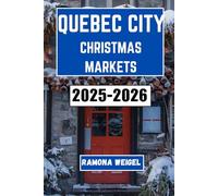 QUEBEC CITY CHRISTMAS MARKETS 2025-2026: Explore Festive Traditions, Cozy Shopping Stalls, Local Delights, and Cultural Charm in Quebec's Winter Wonderland