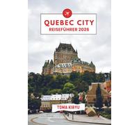 Québec City Reiseführer 2026: Der unverzichtbare Reiseführer zu den Top-Attraktionen, herausragenden Erlebnissen und versteckten Geheimtipps der Einheimischen.