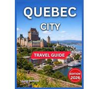 Quebec City Travel Guide 2026: Outdoor Adventures & Nature, Château Frontena, Terrasse Dufferin, Place Royale, Notre-Dame de Basilica, Museums, Culture & Historic Sites, Festivals & Annual Events.