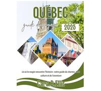 QUÉBEC GUIDE DE VOYAGE 2025: Là où la magie rencontre l'histoire : votre guide du charme, de la culture et de l'aventure
