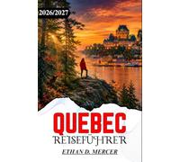 QUEBEC-REISEFÜHRER 2026/2027: Historische Städte, Flussstädte und Ausflugsziele im Ahornland.