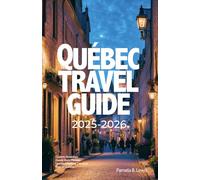 Quebec Travel Guide 2025-2026: Your All-in-One Guide to Quebec History, Culture, Natural Wonders, Food, and Travel Essentials